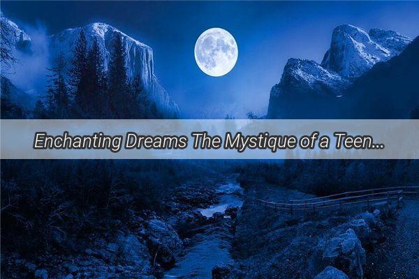 Enchanting Dreams The Mystique of a Teenage Kiss in the Night